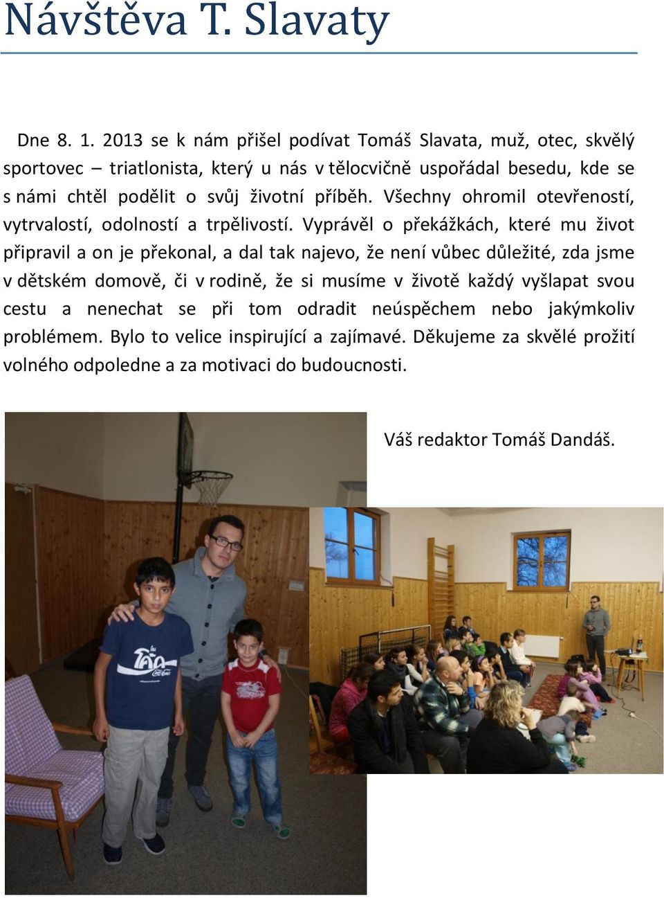 životní příběh. Všechny ohromil otevřeností, vytrvalostí, odolností a trpělivostí.