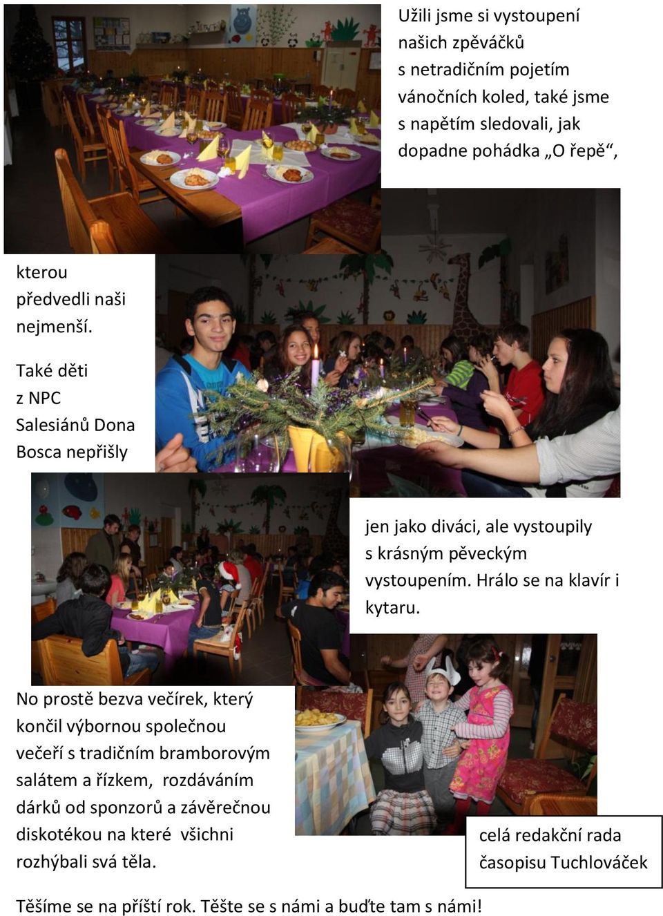 Hrálo se na klavír i kytaru.