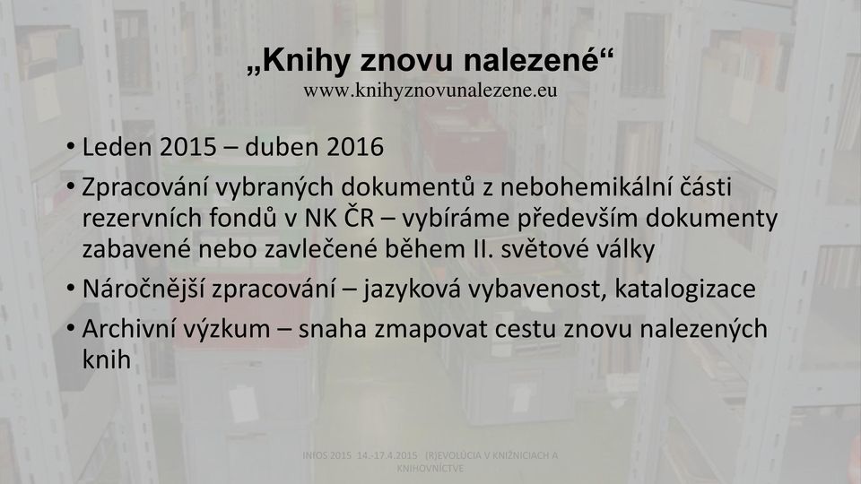 rezervních fondů v NK ČR vybíráme především dokumenty zabavené nebo zavlečené během