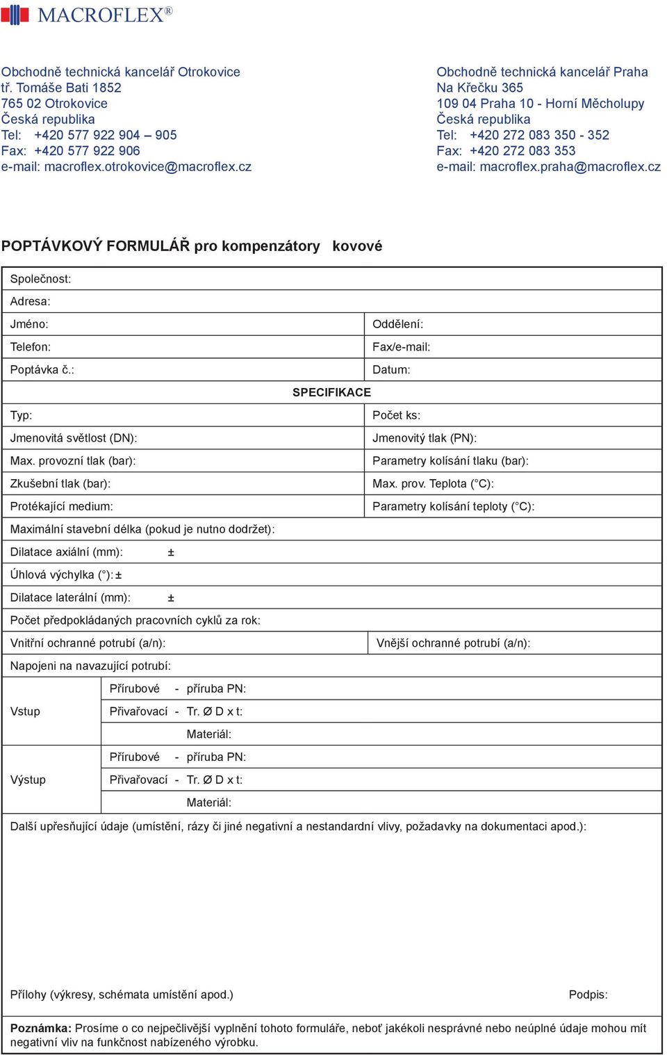 Dilatace laterální (mm): ± Počet předpokládaných pracovních cyklů za rok: Vnitřní ochranné potrubí (a/n): Napojeni na navazující potrubí: Přírubové - příruba PN:
