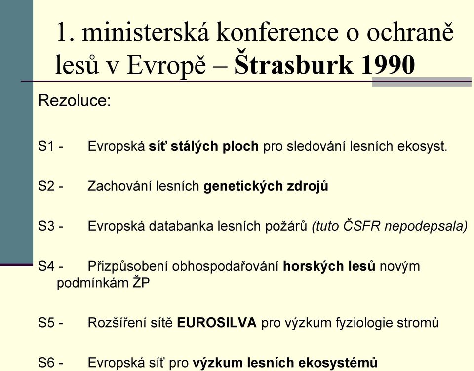 S2 - Zachování lesních genetických zdrojů S3 - Evropská databanka lesních požárů (tuto ČSFR