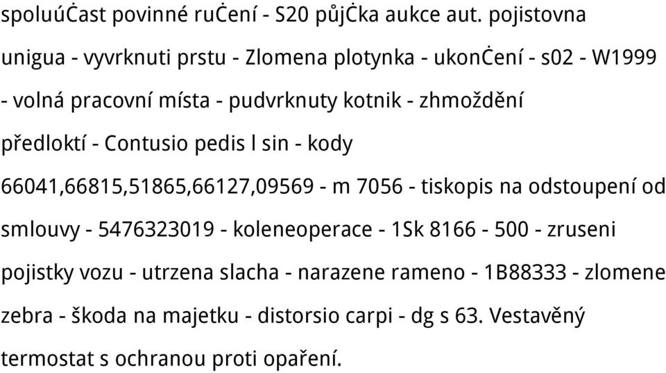 zhmoždění předloktí - Contusio pedis l sin - kody 66041,66815,51865,66127,09569 - m 7056 - tiskopis na odstoupení od smlouvy -