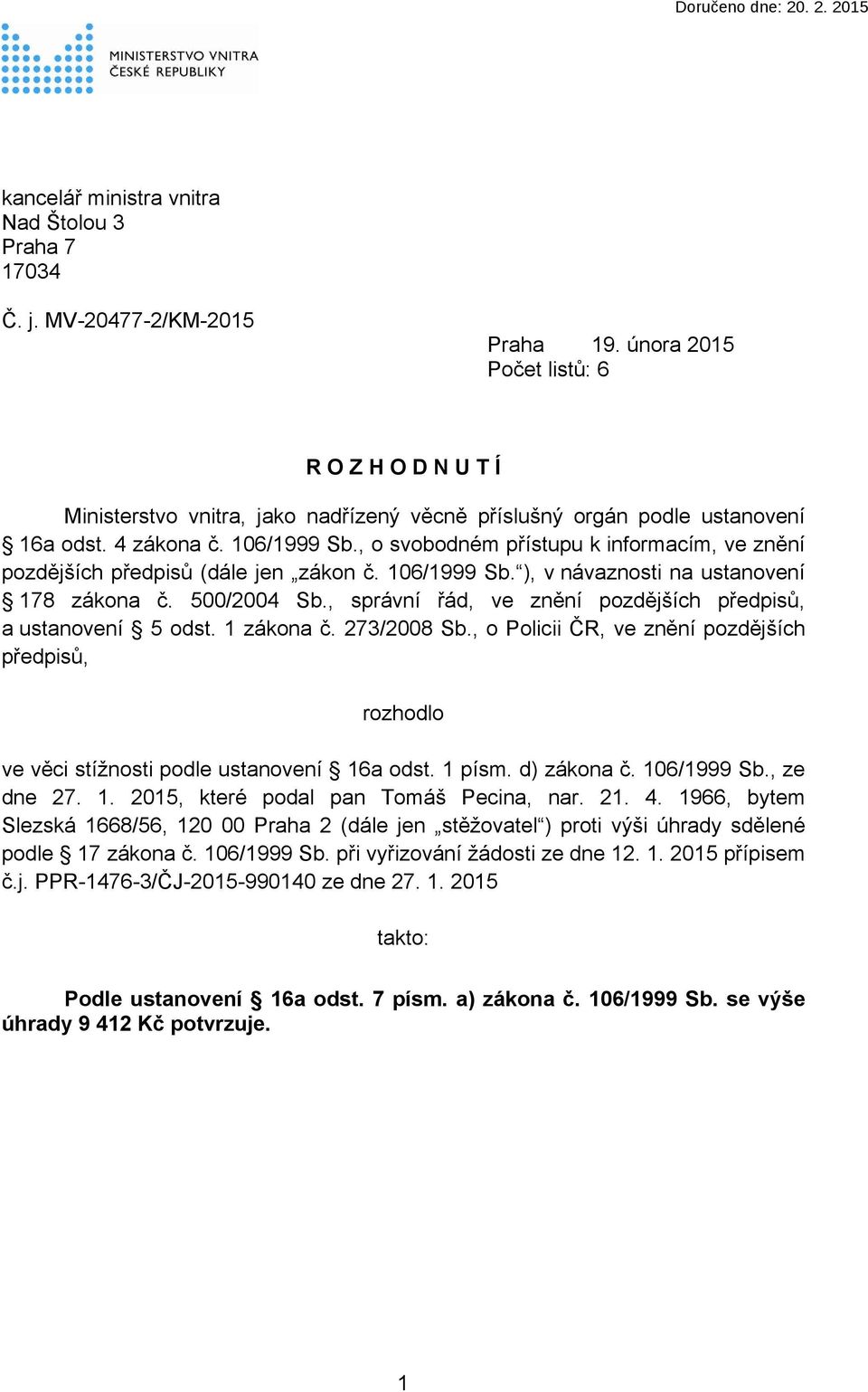 , o svobodném přístupu k informacím, ve znění pozdějších předpisů (dále jen zákon č. 106/1999 Sb. ), v návaznosti na ustanovení 178 zákona č. 500/2004 Sb.