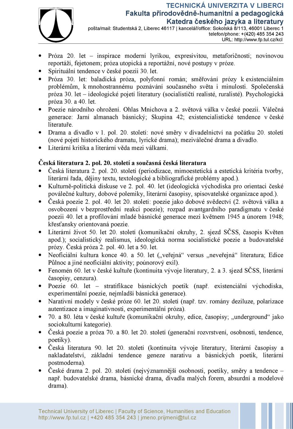 let ideologické pojetí literatury (socialističtí realisté, ruralisté). Psychologická próza 30. a 40. let. Poezie národního ohrožení. Ohlas Mnichova a 2. světová válka v české poezii.