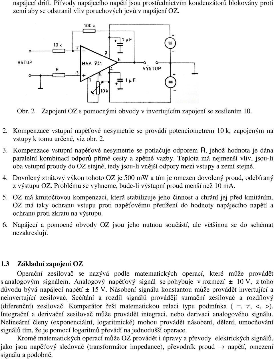 Kompenzace vstupní napěťové nesymetrie se potlačuje odporem, jehož hodnota je dána paralelní kombinací odporů přímé cesty a zpětné vazby.