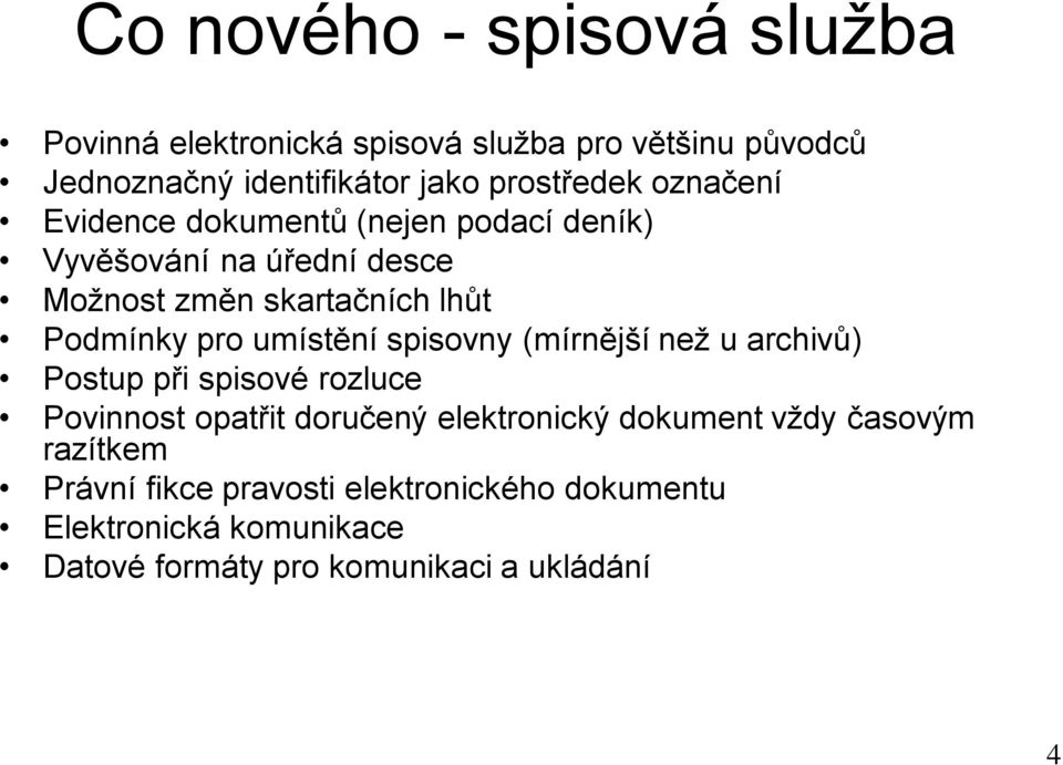 umístění spisovny (mírnější než u archivů) Postup při spisové rozluce Povinnost opatřit doručený elektronický dokument vždy