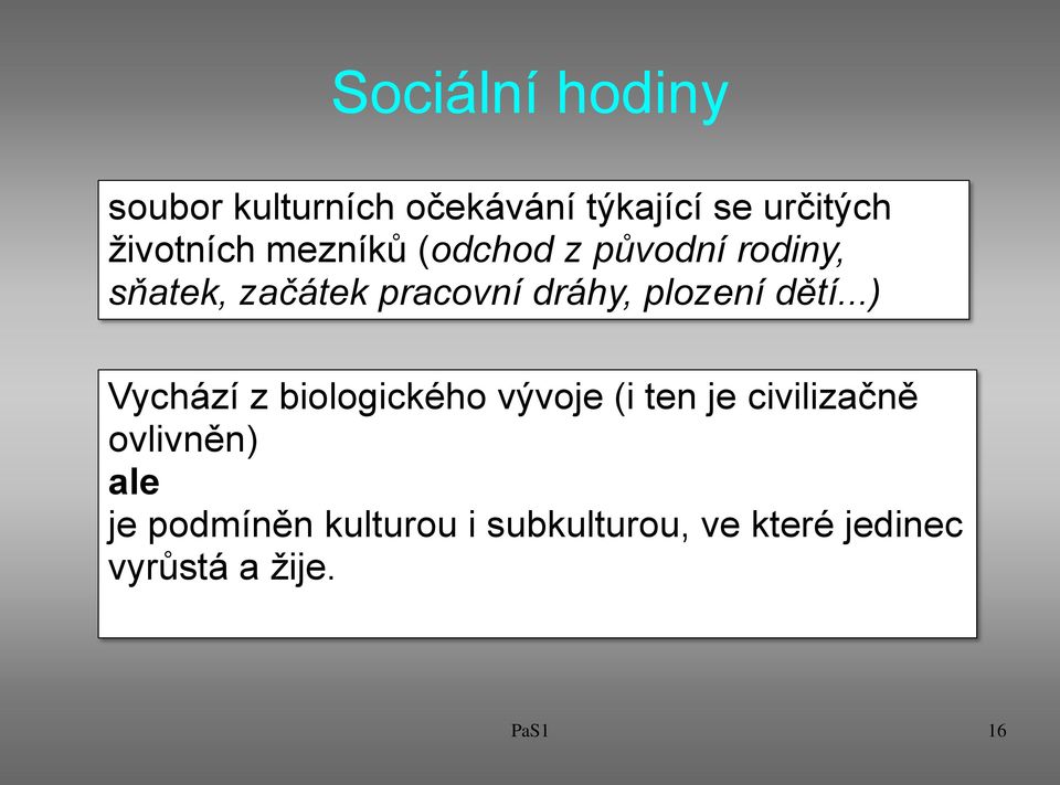 dětí...) Vychází z biologického vývoje (i ten je civilizačně ovlivněn) ale