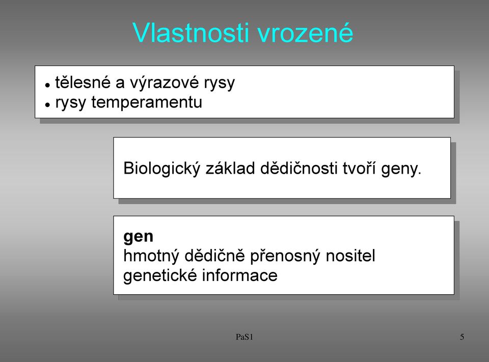 dědičnosti tvoří geny.