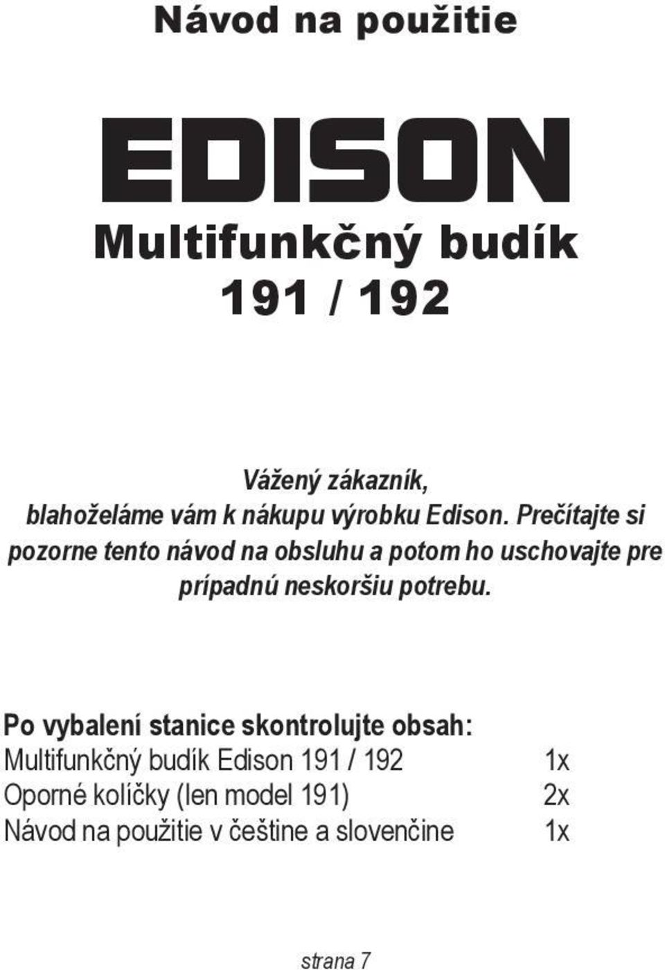 Prečítajte si pozorne tento návod na obsluhu a potom ho uschovajte pre prípadnú neskoršiu