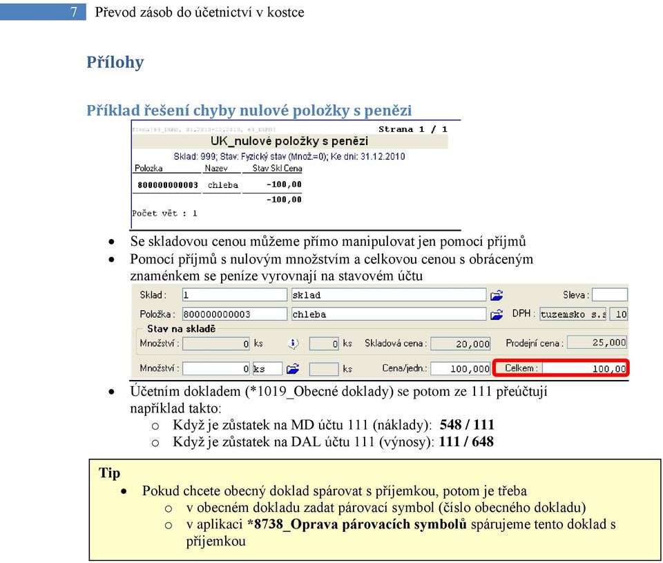 například takto: o Když je zůstatek na MD účtu 111 (náklady): 548 / 111 o Když je zůstatek na DAL účtu 111 (výnosy): 111 / 648 Pokud chcete obecný doklad spárovat s