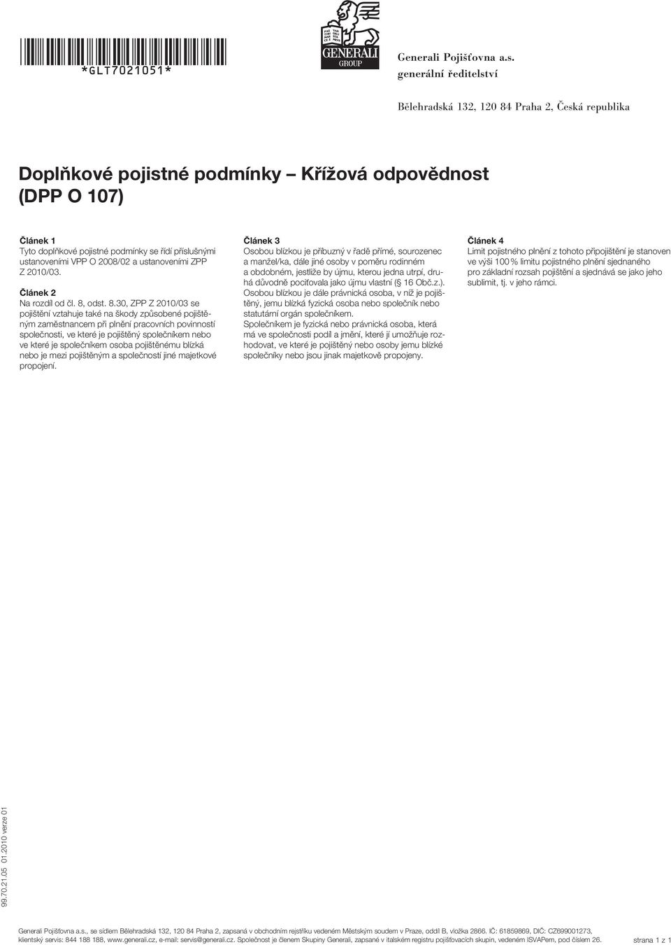 30, ZPP Z 2010/03 se pojištění vztahuje také na škody způsobené pojištěným zaměstnancem při plnění pracovních povinností společnosti, ve které je pojištěný společníkem nebo ve které je společníkem