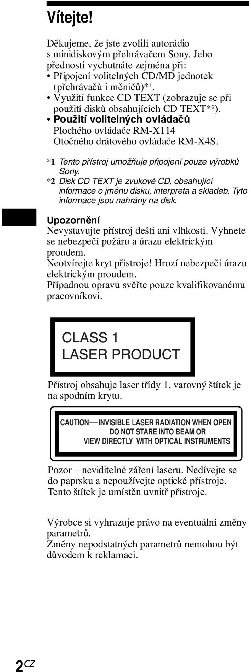 *1 Tento přístroj umožňuje připojení pouze výrobků Sony. *2 Disk CD TEXT je zvukové CD, obsahující informace o jménu disku, interpreta a skladeb. Tyto informace jsou nahrány na disk.