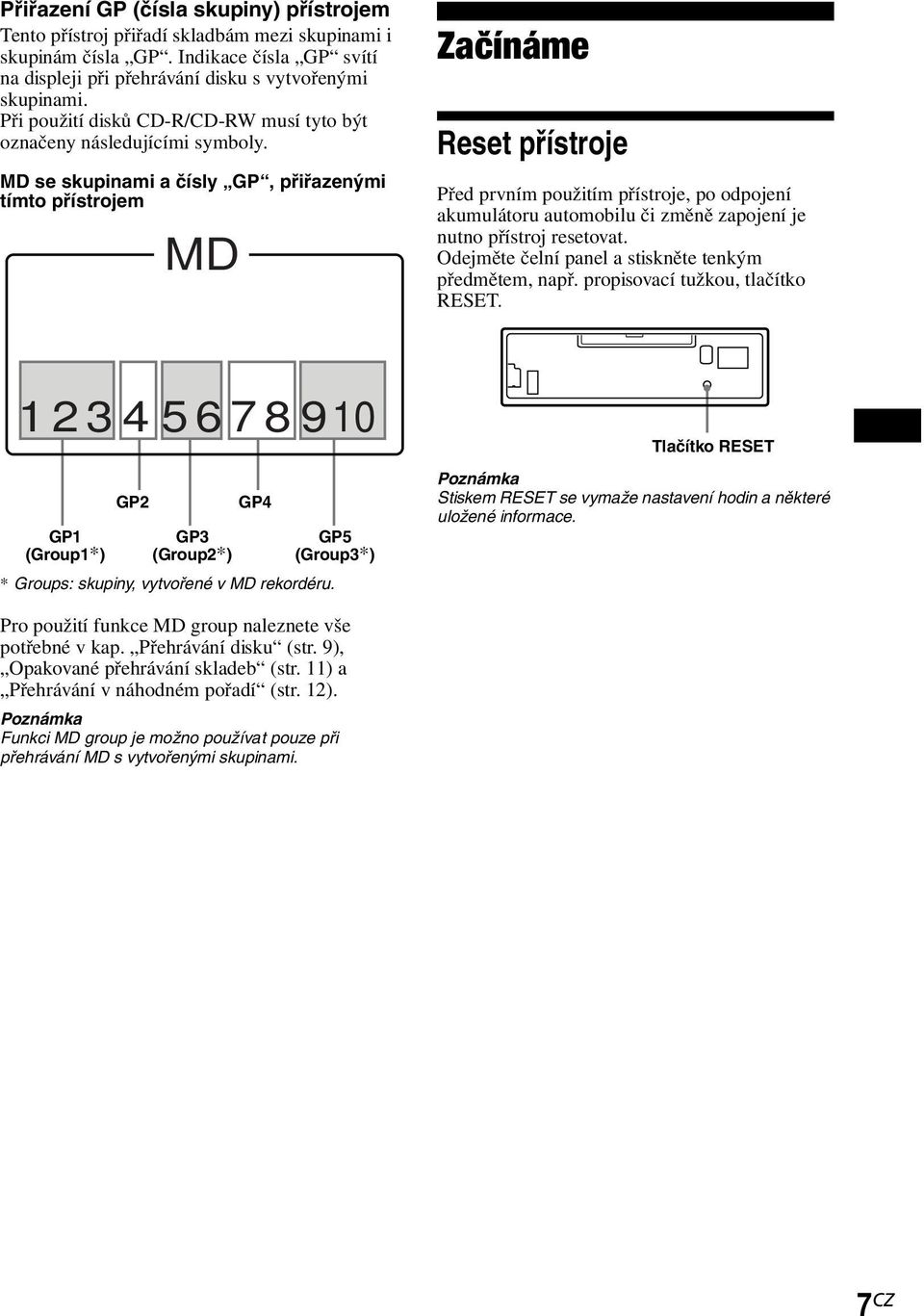 MD se skupinami a čísly GP, přiřazenými tímto přístrojem MD Začínáme Reset přístroje Před prvním použitím přístroje, po odpojení akumulátoru automobilu či změně zapojení je nutno přístroj resetovat.