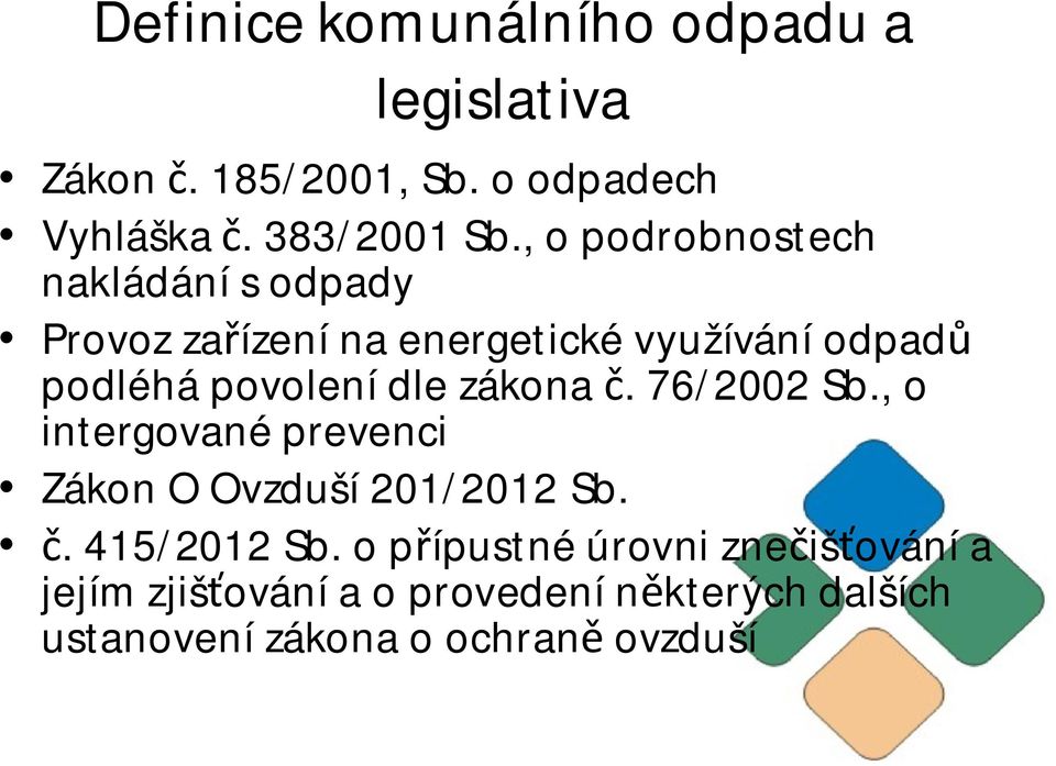 dle zákona. 76/2002 Sb., o intergované prevenci Zákon O Ovzduší 201/2012 Sb.. 415/2012 Sb.