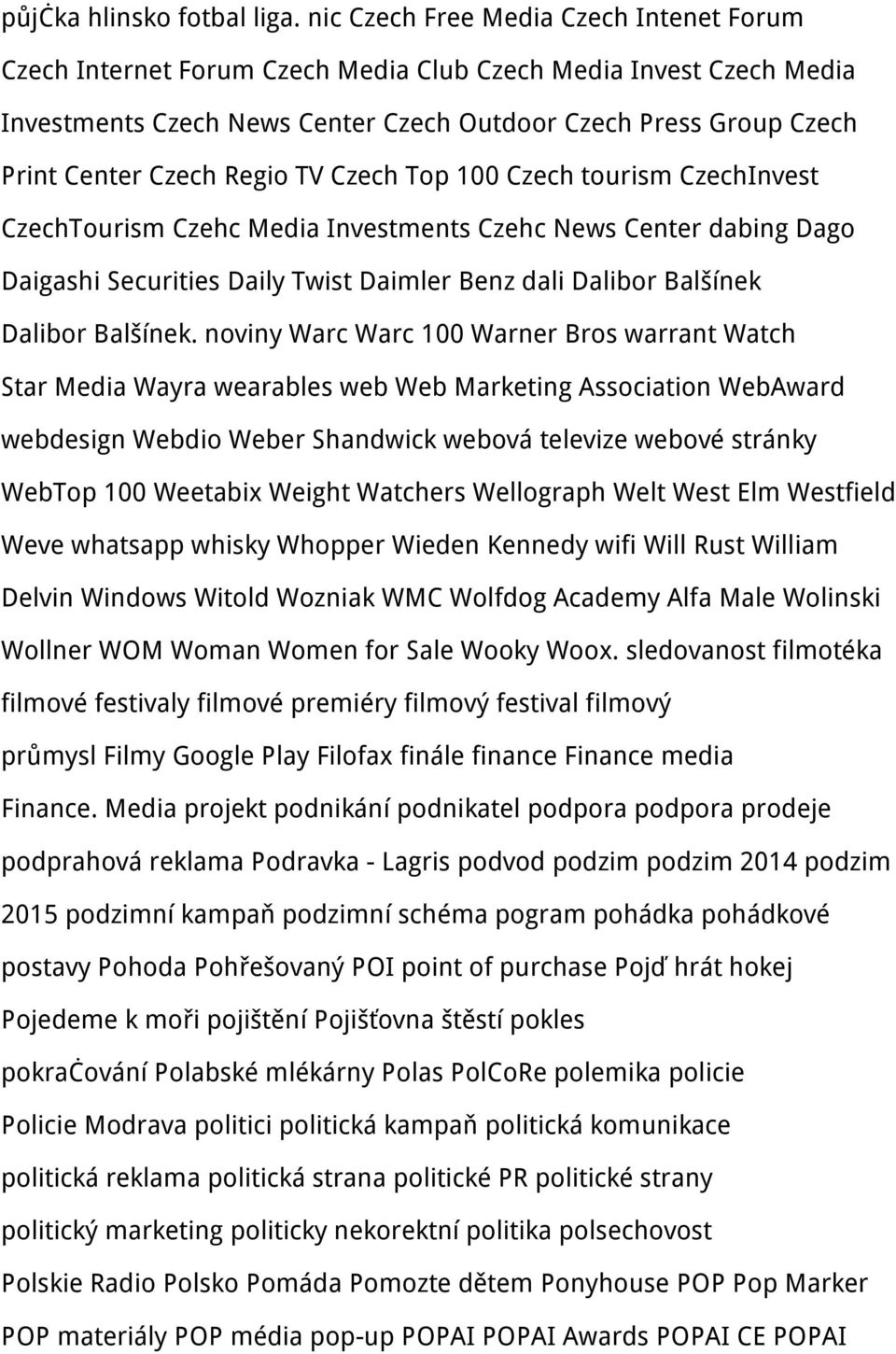 Regio TV Czech Top 100 Czech tourism CzechInvest CzechTourism Czehc Media Investments Czehc News Center dabing Dago Daigashi Securities Daily Twist Daimler Benz dali Dalibor Balšínek Dalibor Balšínek.