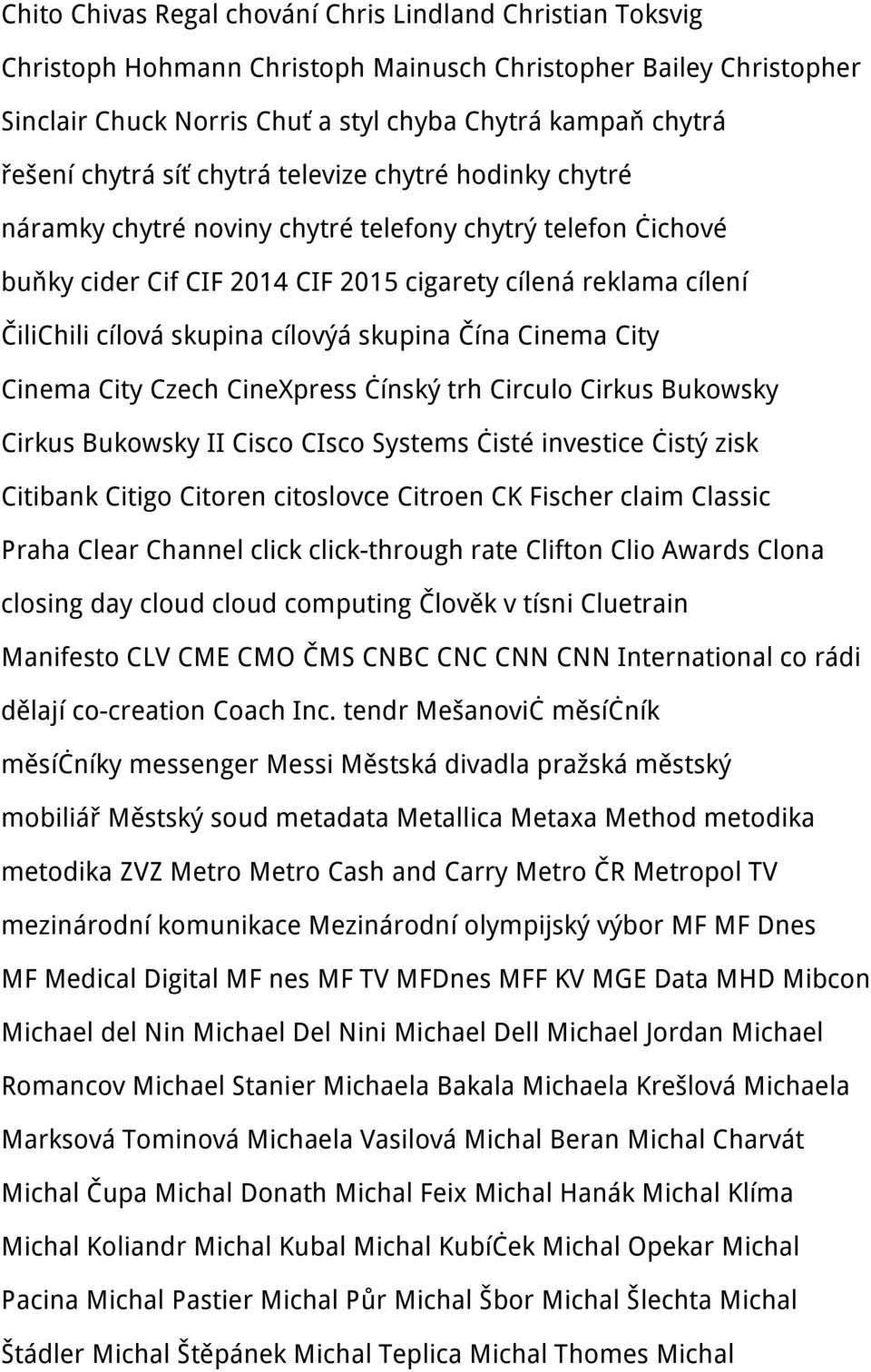 cílovýá skupina Čína Cinema City Cinema City Czech CineXpress čínský trh Circulo Cirkus Bukowsky Cirkus Bukowsky II Cisco CIsco Systems čisté investice čistý zisk Citibank Citigo Citoren citoslovce