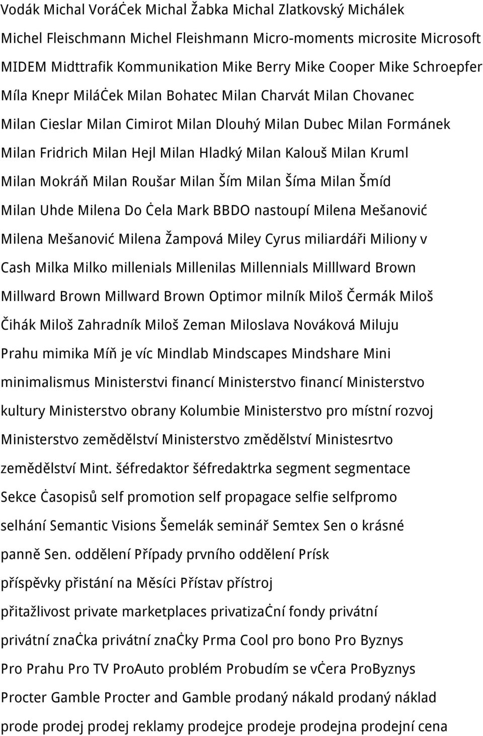 Kruml Milan Mokráň Milan Roušar Milan Ším Milan Šíma Milan Šmíd Milan Uhde Milena Do čela Mark BBDO nastoupí Milena Mešanović Milena Mešanović Milena Žampová Miley Cyrus miliardáři Miliony v Cash