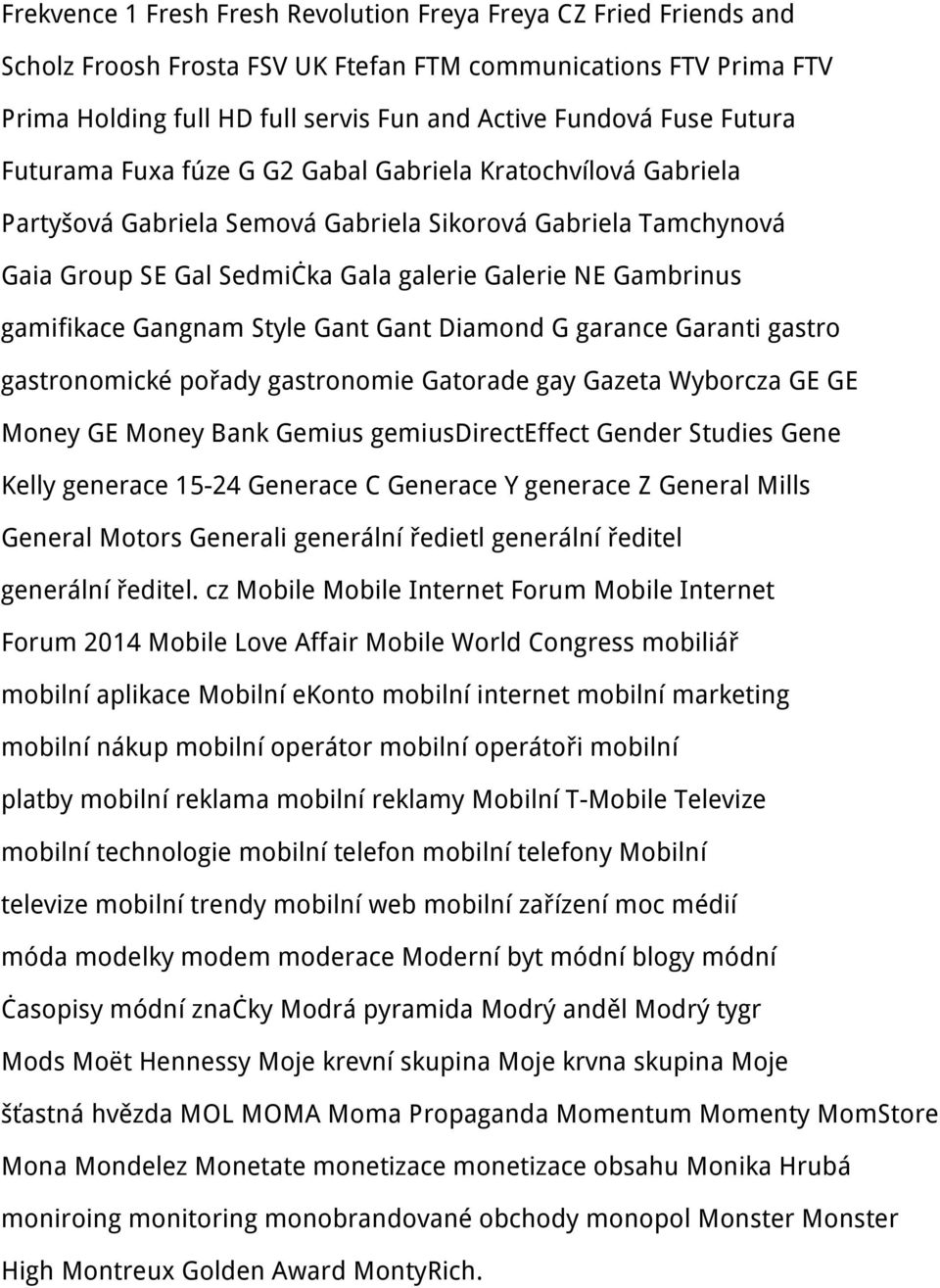 gamifikace Gangnam Style Gant Gant Diamond G garance Garanti gastro gastronomické pořady gastronomie Gatorade gay Gazeta Wyborcza GE GE Money GE Money Bank Gemius gemiusdirecteffect Gender Studies