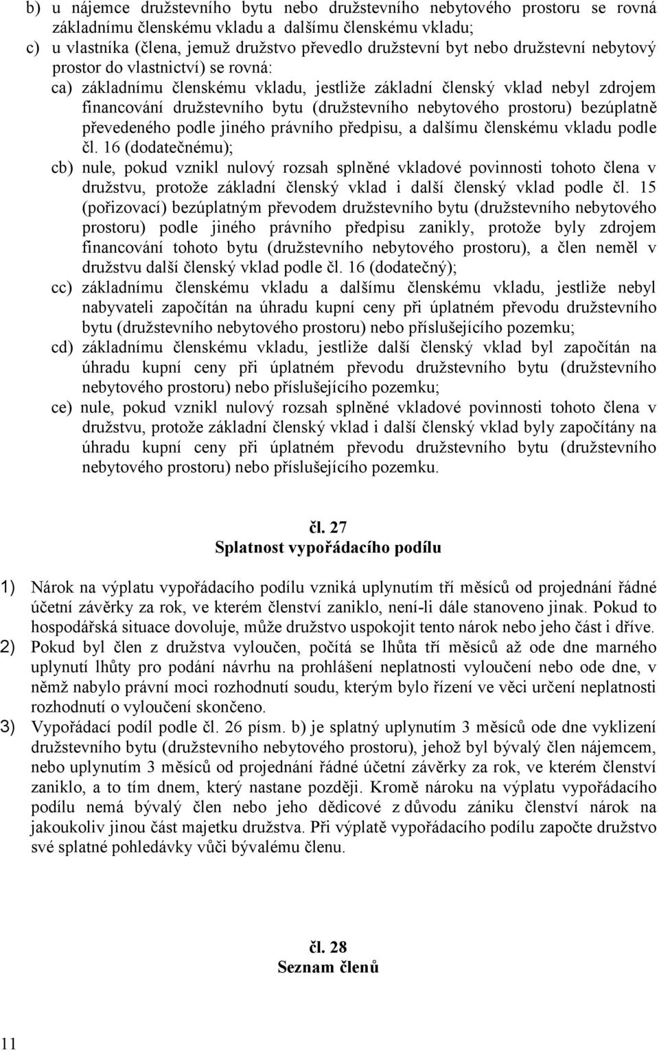 prostoru) bezúplatně převedeného podle jiného právního předpisu, a dalšímu členskému vkladu podle čl.