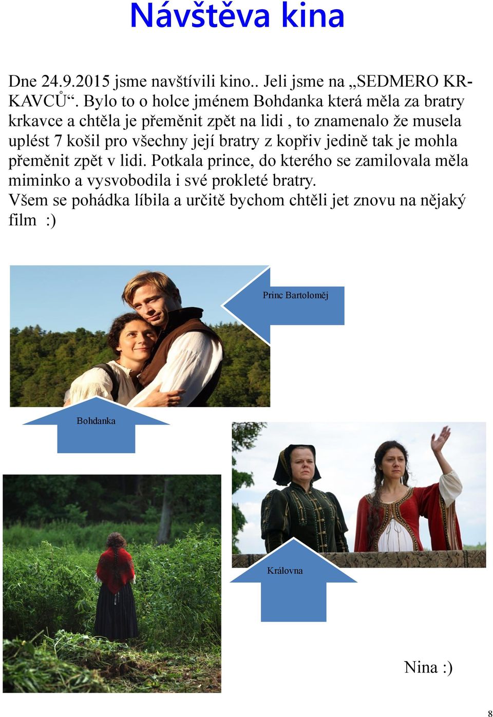 7 košil pro všechny její bratry z kopřiv jedině tak je mohla přeměnit zpět v lidi.