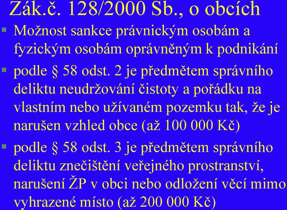 2 je předmětem správního deliktu neudržování čistoty a pořádku na vlastním nebo užívaném pozemku tak, že