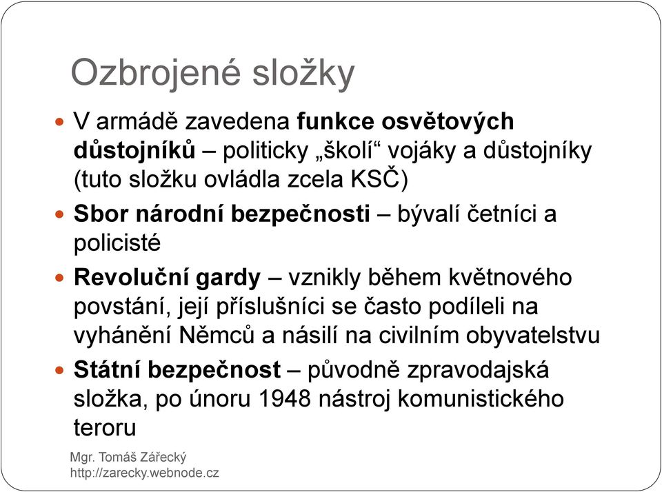 vznikly během květnového povstání, její příslušníci se často podíleli na vyhánění Němců a násilí na