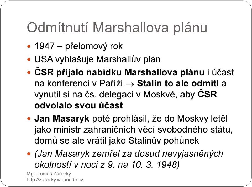 delegaci v Moskvě, aby ČSR odvolalo svou účast Jan Masaryk poté prohlásil, že do Moskvy letěl jako ministr