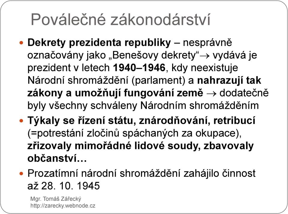 všechny schváleny Národním shromážděním Týkaly se řízení státu, znárodňování, retribucí (=potrestání zločinů spáchaných za