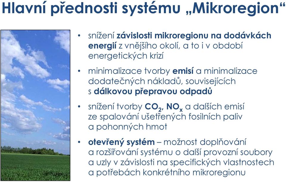 snížení tvorby CO 2, NO x a dalších emisí ze spalování ušetřených fosilních paliv a pohonných hmot otevřený systém možnost