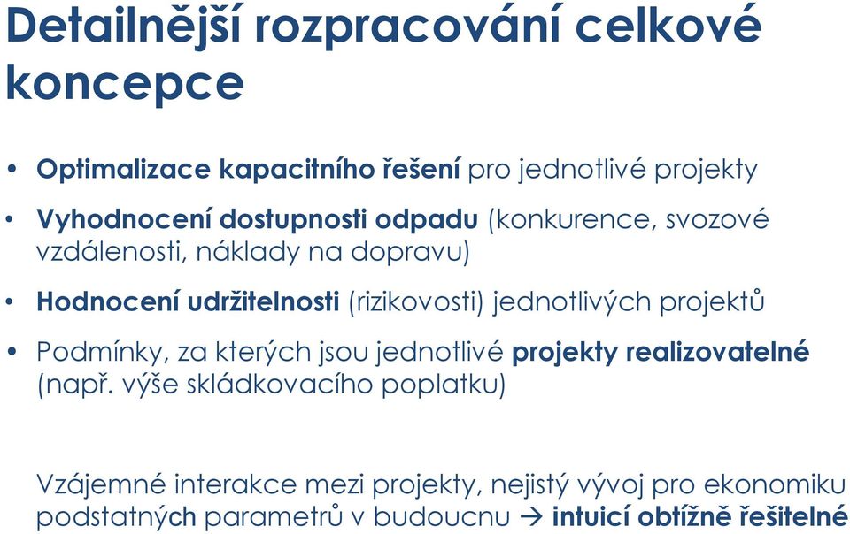 jednotlivých projektů Podmínky, za kterých jsou jednotlivé projekty realizovatelné (např.