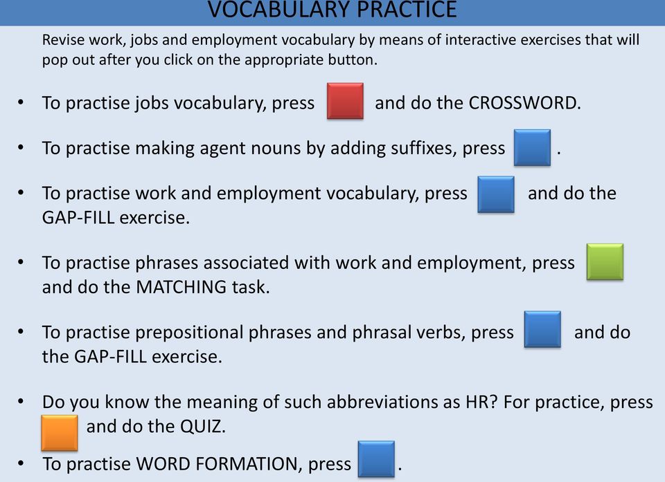 To practise work and employment vocabulary, press and do the GAP-FILL exercise.