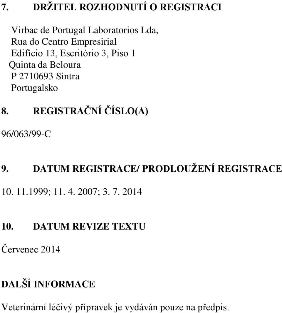REGISTRAČNÍ ČÍSLO(A) 96/063/99-C 9. DATUM REGISTRACE/ PRODLOUŢENÍ REGISTRACE 10. 11.1999; 11. 4.