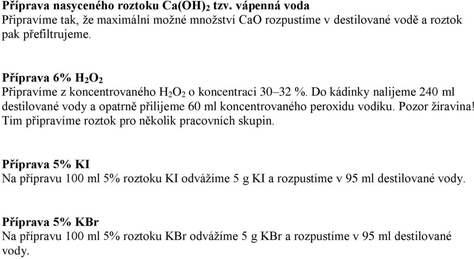 Příprava 6% H 2 O 2 Připravíme z koncentrovaného H 2 O 2 o koncentraci 30 32 %.