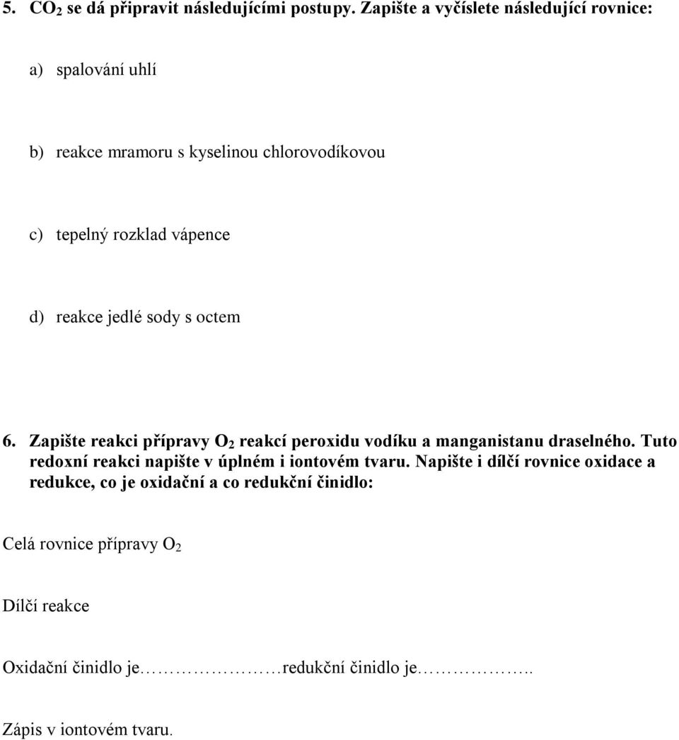 d) reakce jedlé sody s octem 6. Zapište reakci přípravy O 2 reakcí peroxidu vodíku a manganistanu draselného.