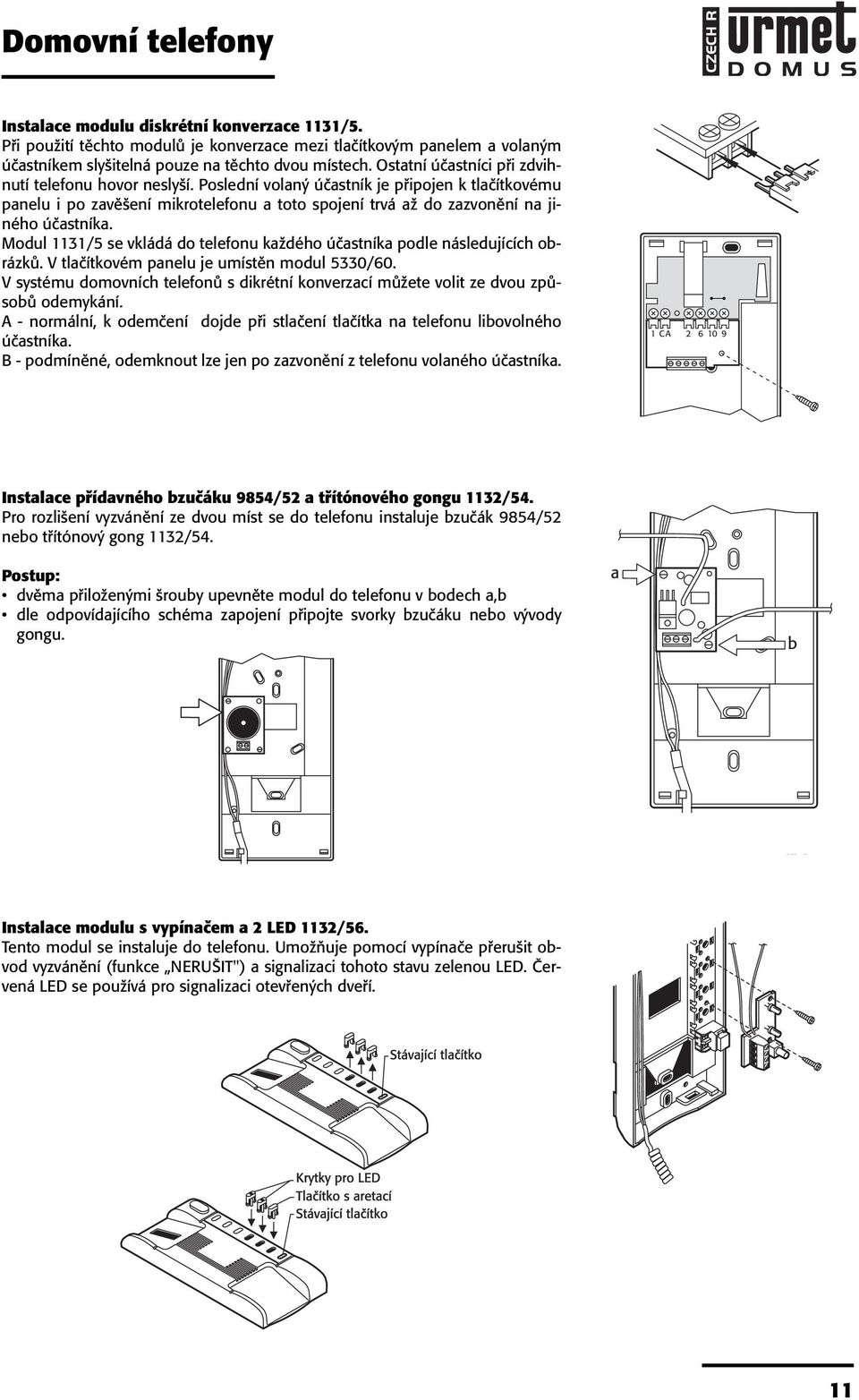 Modul 3/5 se vkládá do telefonu každého účastníka podle následujících obrázků. V tlačítkovém panelu je umístěn modul 5330/60.