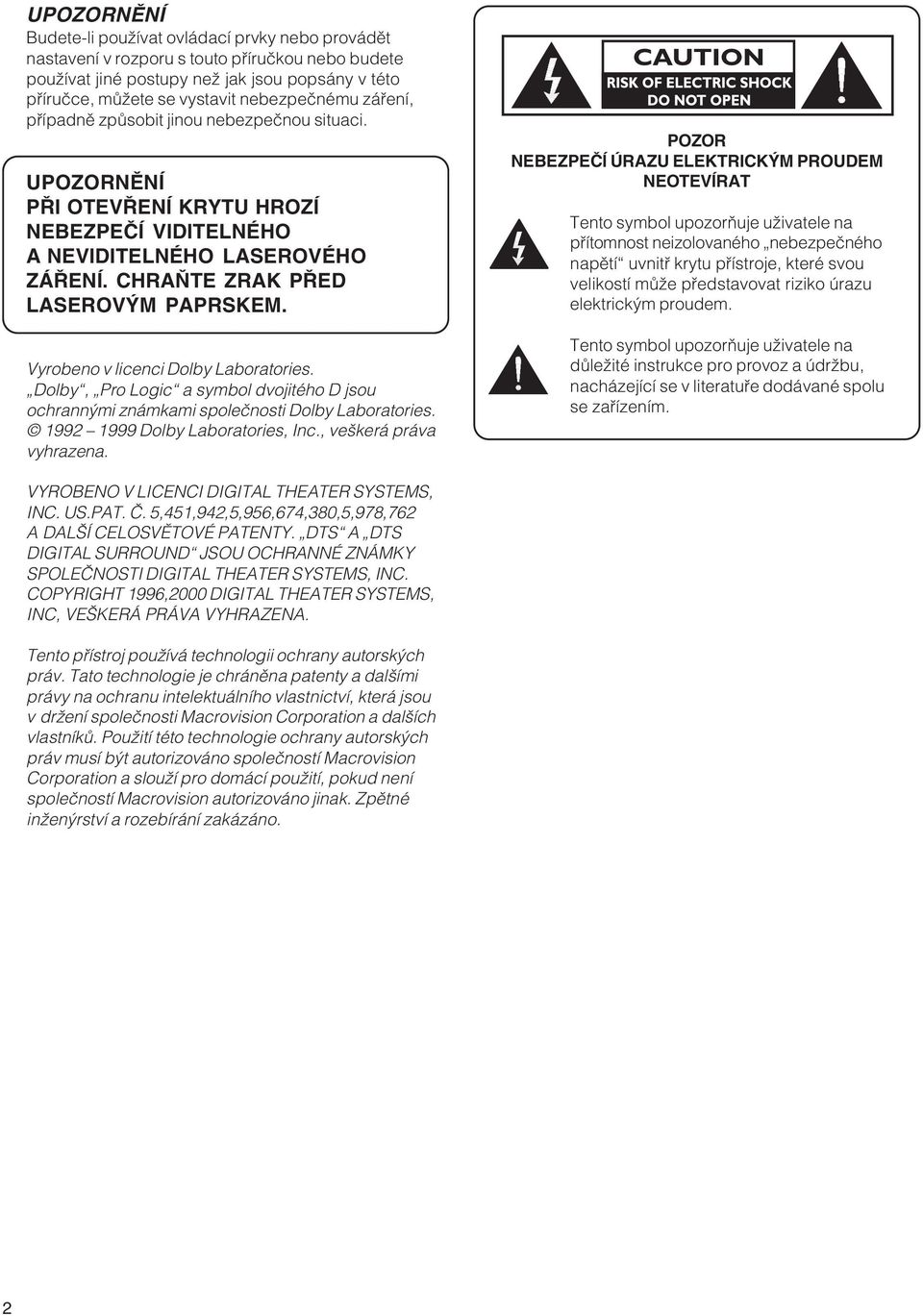 Vyrobeno v licenci Dolby Laboratories. Dolby, Pro Logic a symbol dvojitého D jsou ochrannými známkami společnosti Dolby Laboratories. 1992 1999 Dolby Laboratories, Inc., veškerá práva vyhrazena.