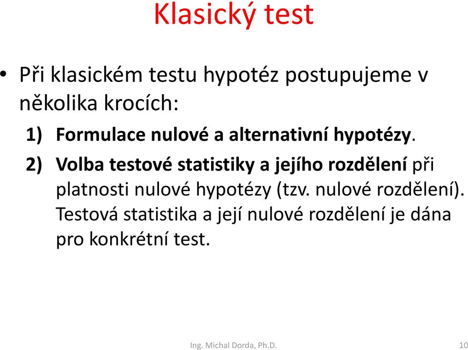 2) Volba testové statistiky a jejího rozdělení při platnosti nulové hypotézy