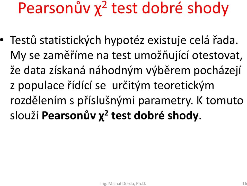 pocházejí z populace řídící se určitým teoretickým rozdělením s příslušnými