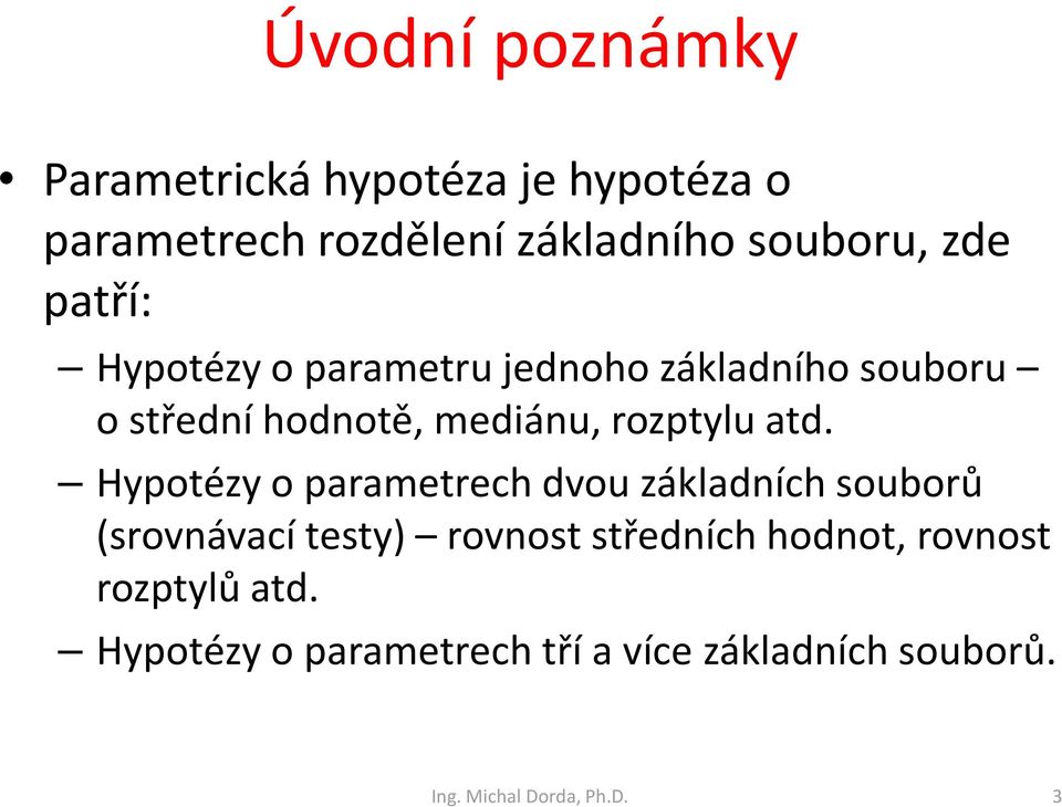 Hypotézy o parametrech dvou základních souborů (srovnávací testy) rovnost středních hodnot,