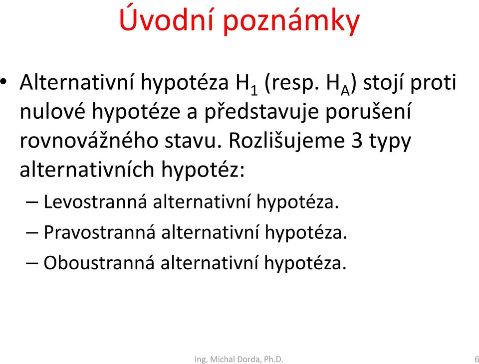 Rozlišujeme 3 typy alternativních hypotéz: Levostranná alternativní