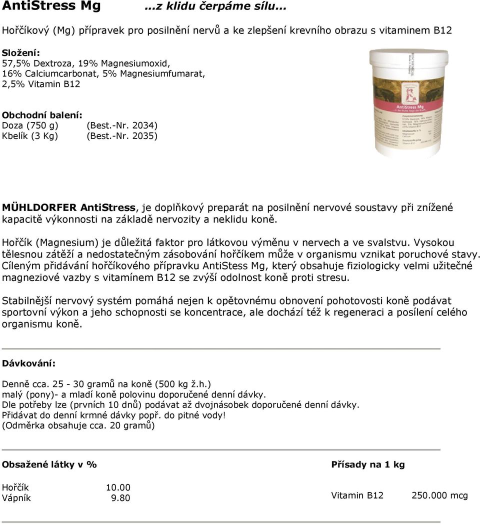 g) (Best.-Nr. 2034) (Best.-Nr. 2035) MÜHLDORFER AntiStress,, je doplňkový preparát na posilnění nervové soustavy při znížené kapacitě výkonnosti na základě nervozity a neklidu koně.