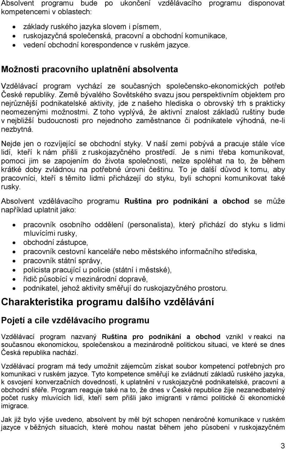 Země bývalého Sovětského svazu jsou perspektivním objektem pro nejrůznější podnikatelské aktivity, jde z našeho hlediska o obrovský trh s prakticky neomezenými možnostmi.