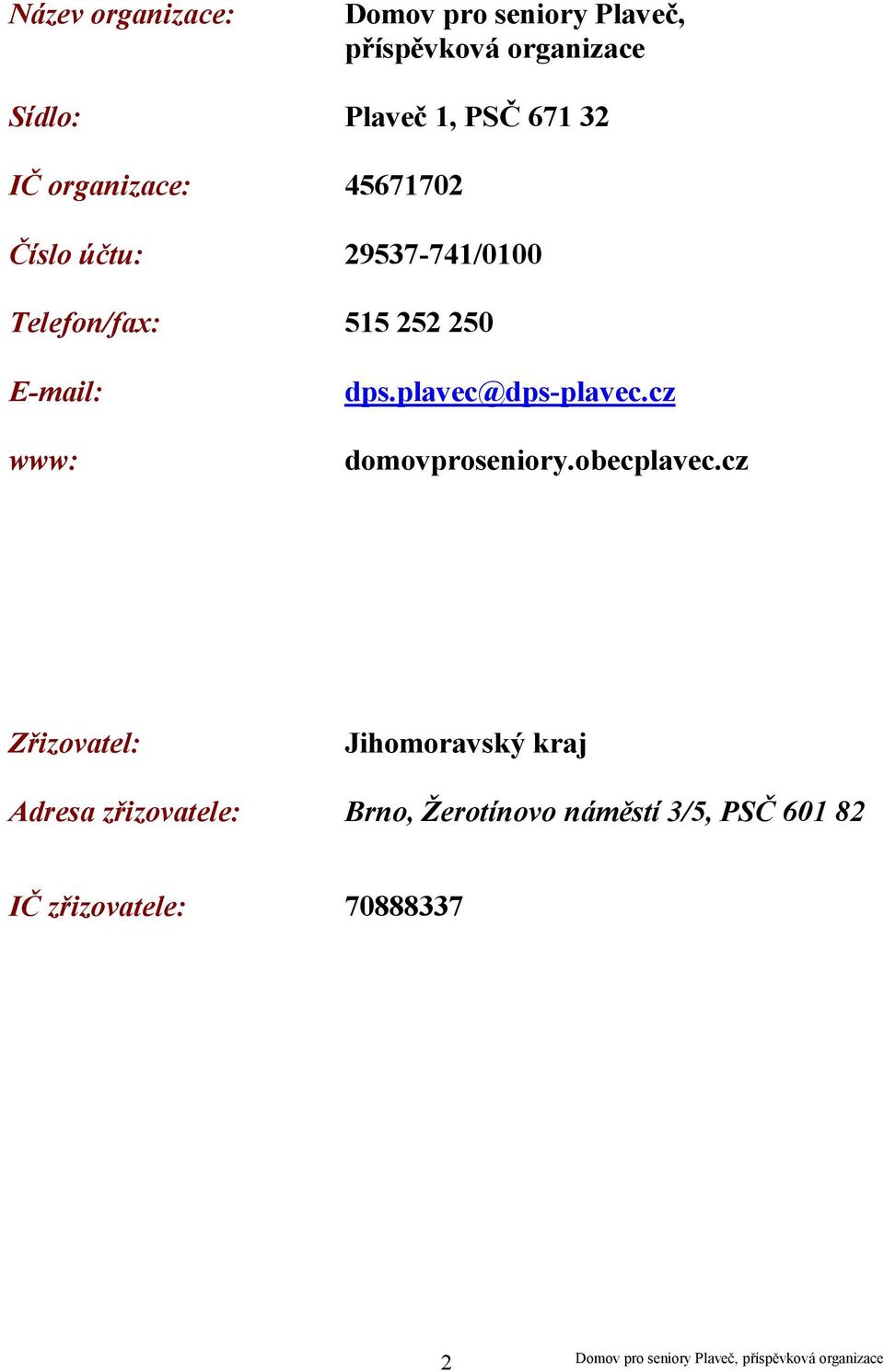 E-mail: www: dps.plavec@dps-plavec.cz domovproseniory.obecplavec.