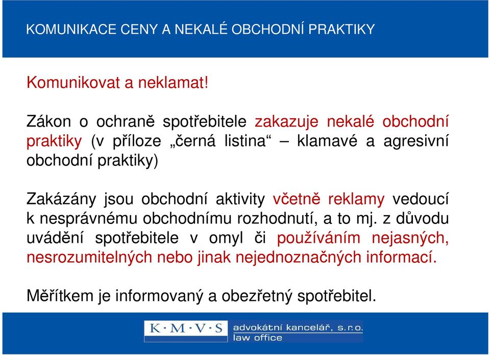 obchodní praktiky) Zakázány jsou obchodní aktivity včetně reklamy vedoucí k nesprávnému obchodnímu rozhodnutí, a