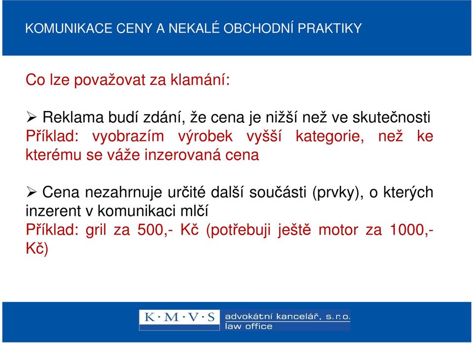 než ke kterému se váže inzerovaná cena Cena nezahrnuje určité další součásti (prvky), o