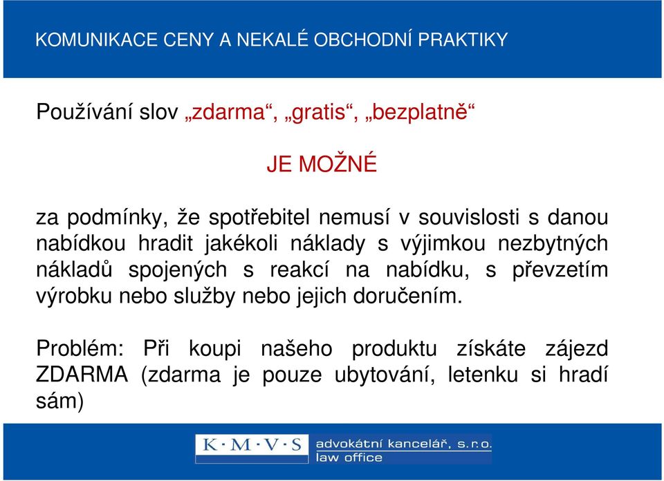 nezbytných nákladů spojených s reakcí na nabídku, s převzetím výrobku nebo služby nebo jejich