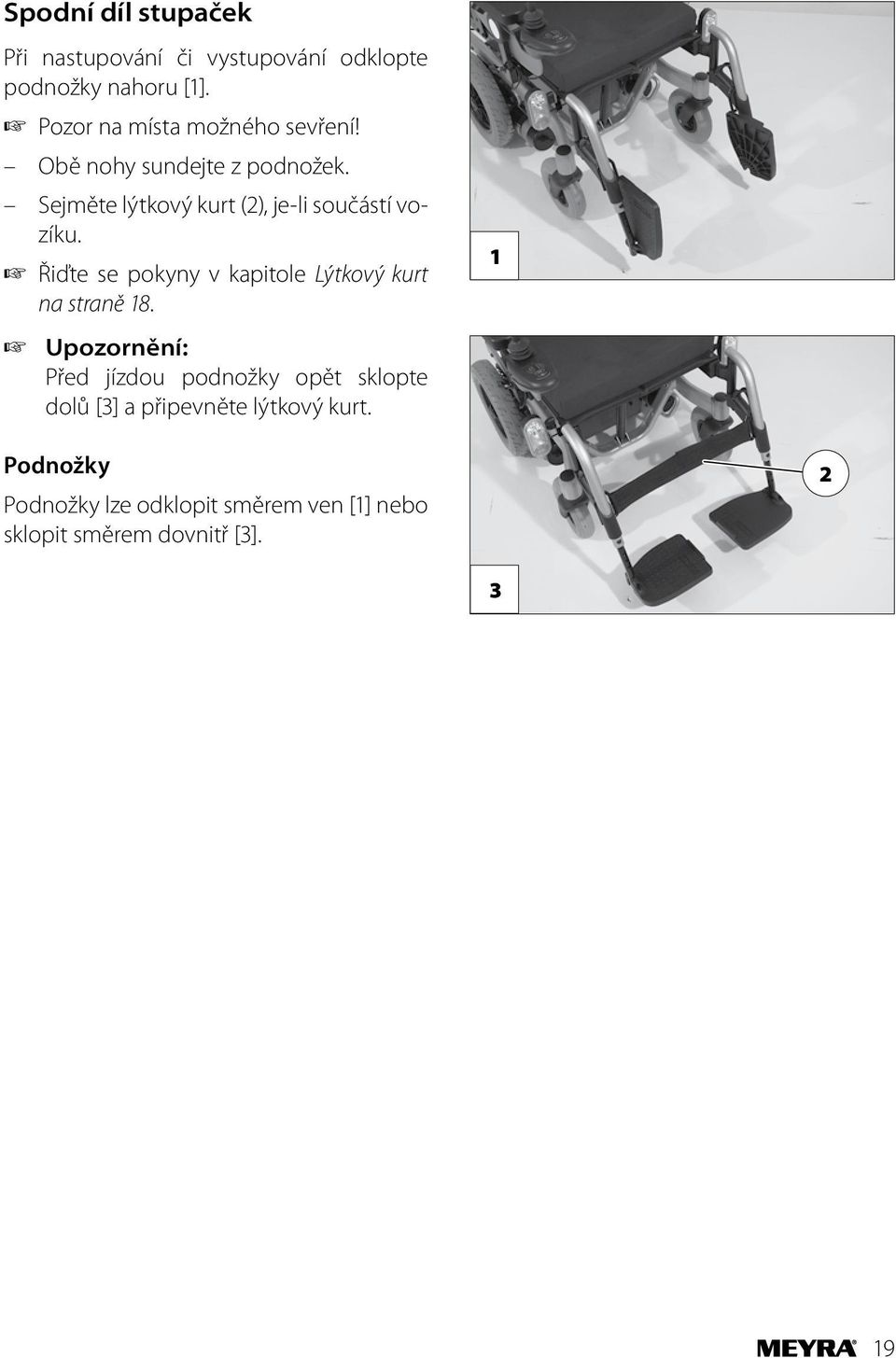 Sejměte lýtkový kurt (2), je-li součástí vozíku.