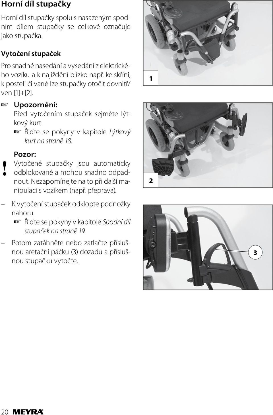 Před vytočením stupaček sejměte lýtkový kurt. Řiďte se pokyny v kapitole Lýtkový kurt na straně 18.! Pozor: Vytočené stupačky jsou automaticky odblokované a mohou snadno odpadnout.