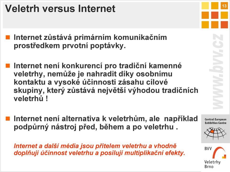 cílové skupiny, který zůstává největší výhodou tradičních veletrhů!