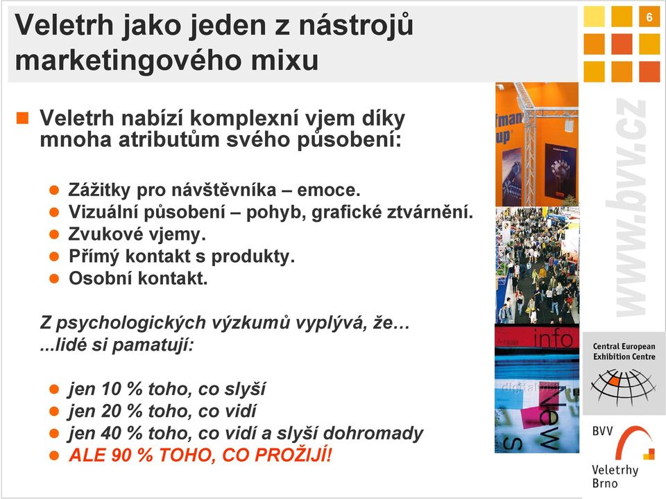 Přímý kontakt s produkty. Osobní kontakt. Z psychologických výzkumů vyplývá, že.